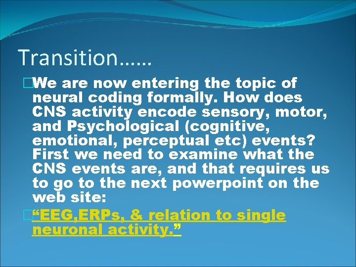 Transition…… �We are now entering the topic of neural coding formally. How does CNS