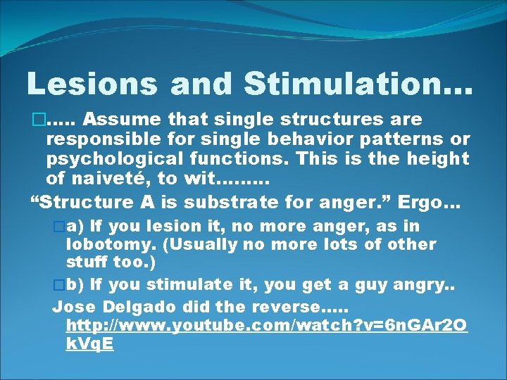 Lesions and Stimulation… �…. . Assume that single structures are responsible for single behavior