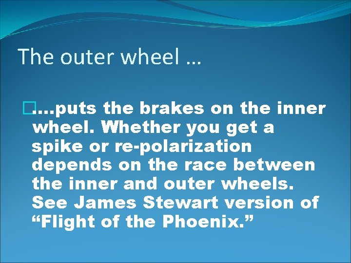 The outer wheel … �…. puts the brakes on the inner wheel. Whether you
