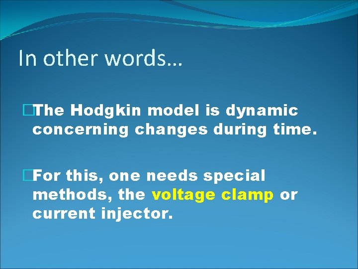 In other words… �The Hodgkin model is dynamic concerning changes during time. �For this,