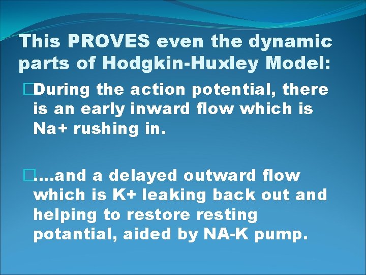 This PROVES even the dynamic parts of Hodgkin-Huxley Model: �During the action potential, there