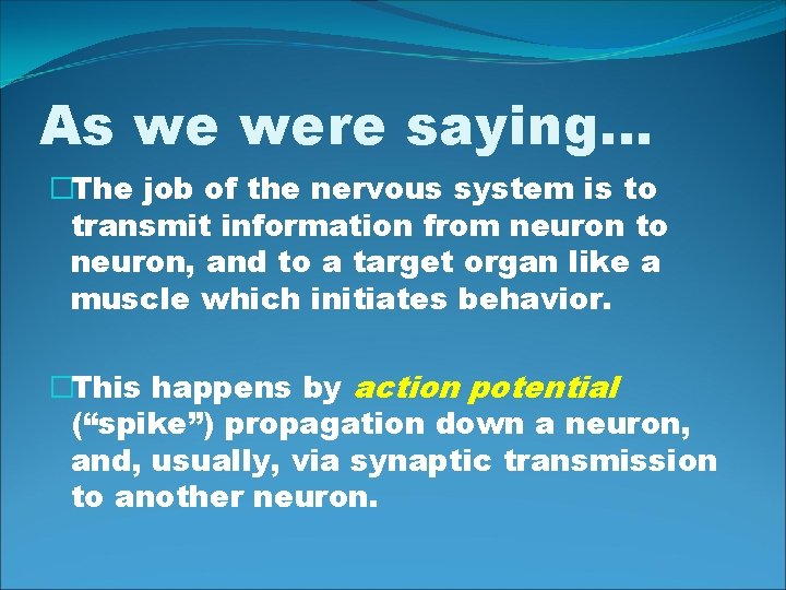 As we were saying… �The job of the nervous system is to transmit information