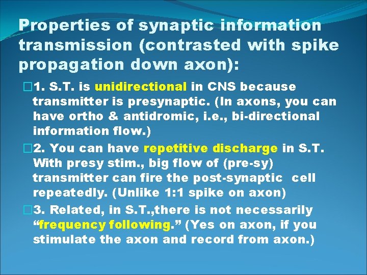 Properties of synaptic information transmission (contrasted with spike propagation down axon): � 1. S.