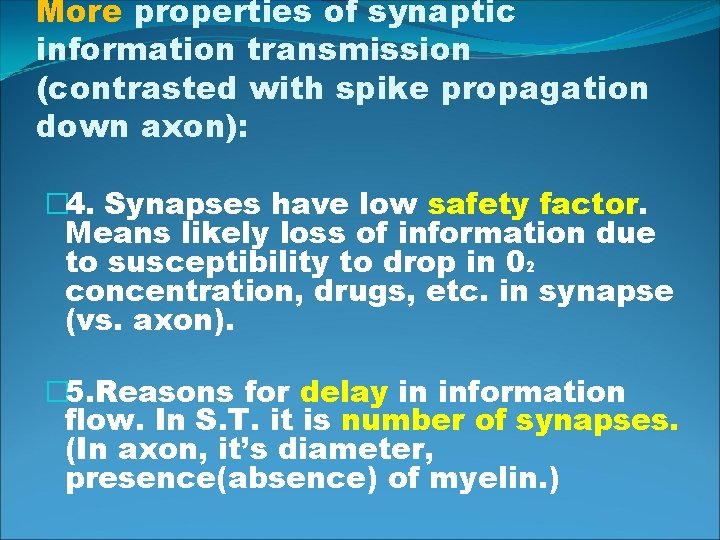 More properties of synaptic information transmission (contrasted with spike propagation down axon): � 4.