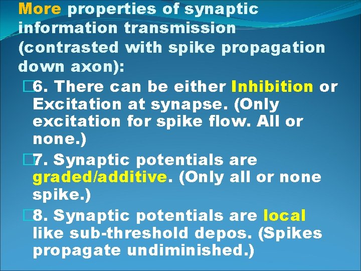 More properties of synaptic information transmission (contrasted with spike propagation down axon): � 6.