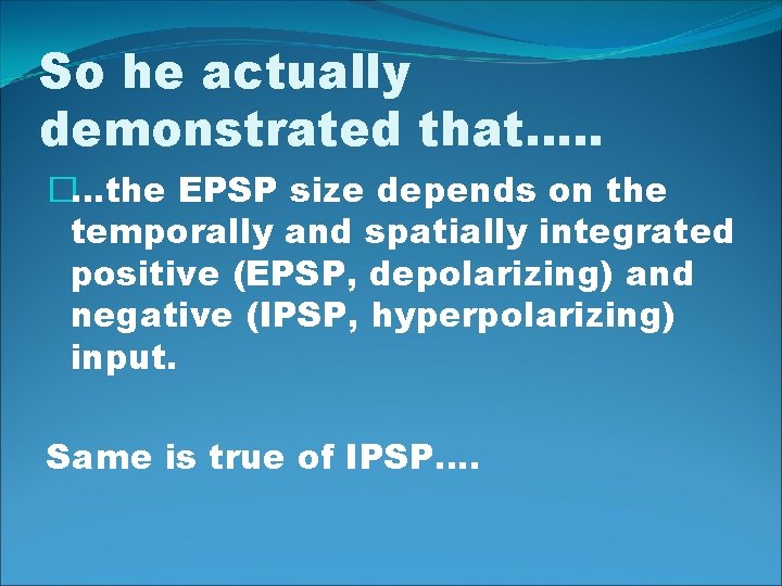 So he actually demonstrated that…. . �…the EPSP size depends on the temporally and