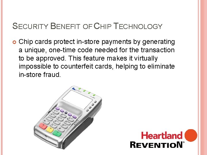 SECURITY BENEFIT OF CHIP TECHNOLOGY Chip cards protect in-store payments by generating a unique,