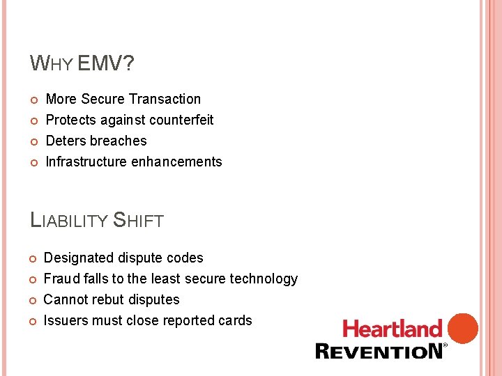 WHY EMV? More Secure Transaction Protects against counterfeit Deters breaches Infrastructure enhancements LIABILITY SHIFT