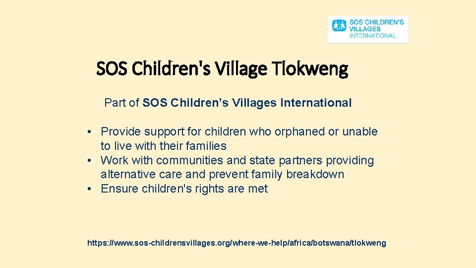 SOS Children's Village Tlokweng Part of SOS Children’s Villages International • Provide support for