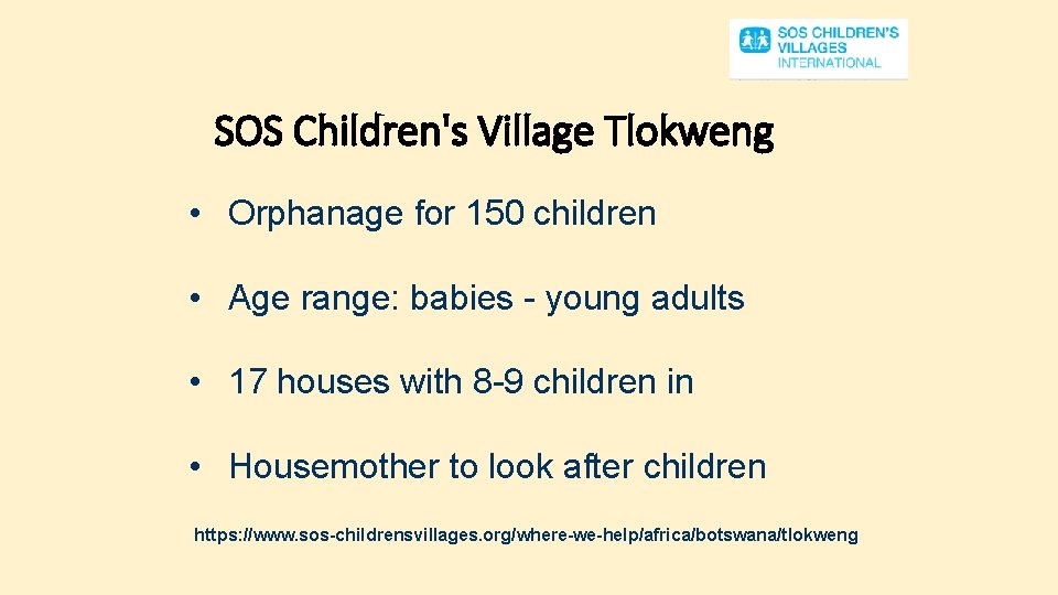 SOS Children's Village Tlokweng • Orphanage for 150 children • Age range: babies -