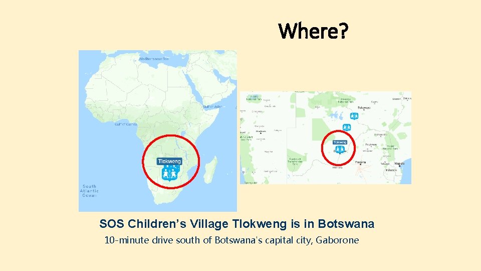 Where? SOS Children’s Village Tlokweng is in Botswana 10 -minute drive south of Botswana's