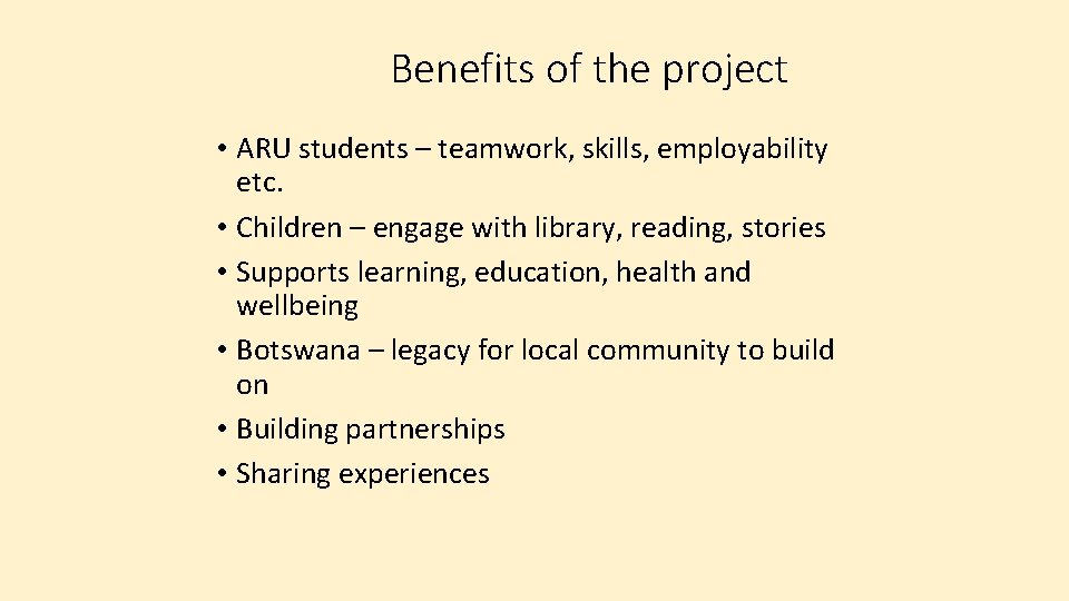 Benefits of the project • ARU students – teamwork, skills, employability etc. • Children