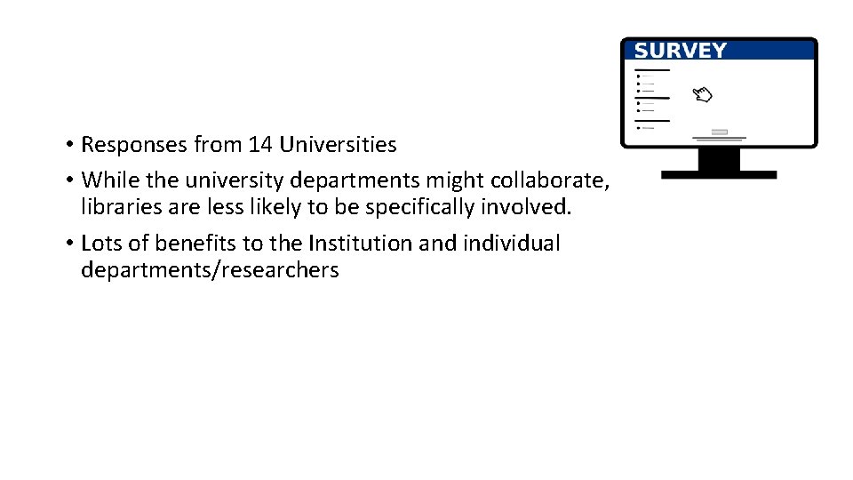  • Responses from 14 Universities • While the university departments might collaborate, libraries