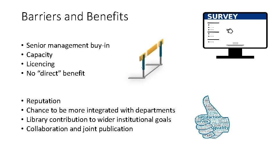 Barriers and Benefits • • Senior management buy-in Capacity Licencing No “direct” benefit •