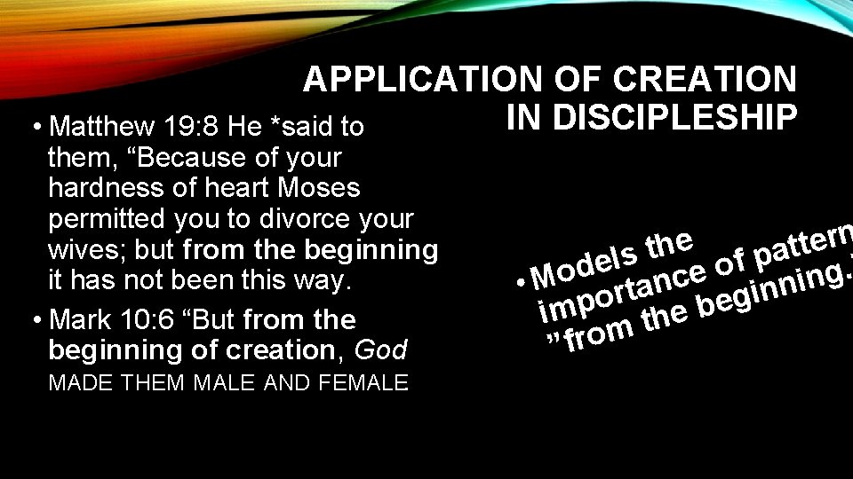 APPLICATION OF CREATION IN DISCIPLESHIP • Matthew 19: 8 He *said to them, “Because