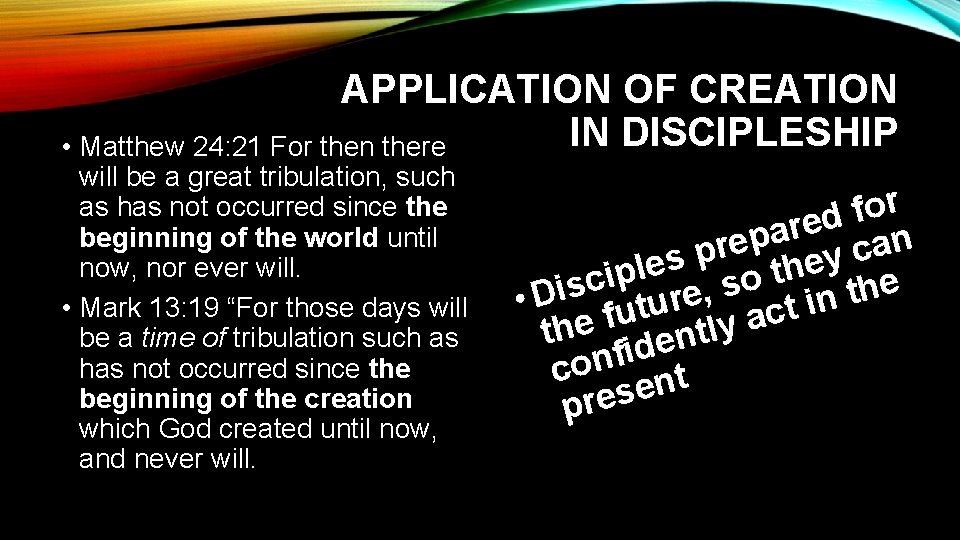 APPLICATION OF CREATION IN DISCIPLESHIP • Matthew 24: 21 For then there will be