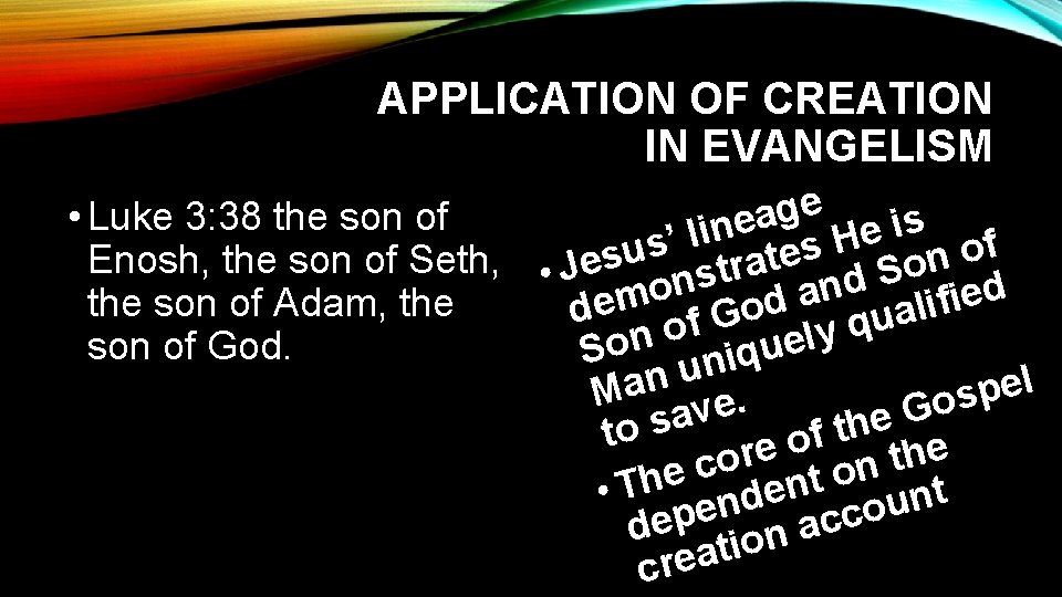 APPLICATION OF CREATION IN EVANGELISM e g • Luke 3: 38 the son of