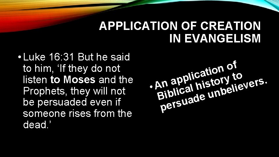 APPLICATION OF CREATION IN EVANGELISM • Luke 16: 31 But he said to him,