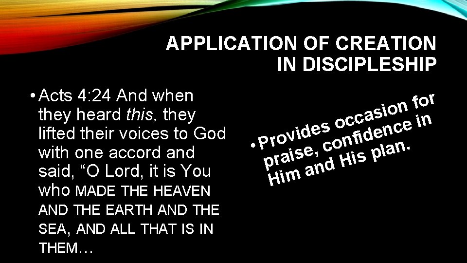 APPLICATION OF CREATION IN DISCIPLESHIP • Acts 4: 24 And when they heard this,