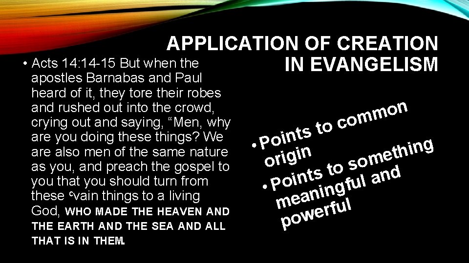 APPLICATION OF CREATION • Acts 14: 14 -15 But when the IN EVANGELISM apostles