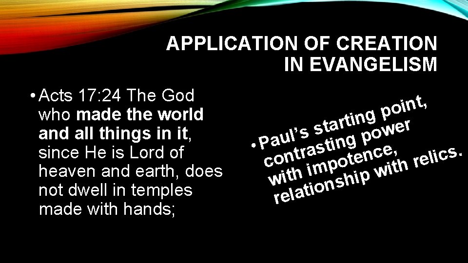 APPLICATION OF CREATION IN EVANGELISM • Acts 17: 24 The God who made the