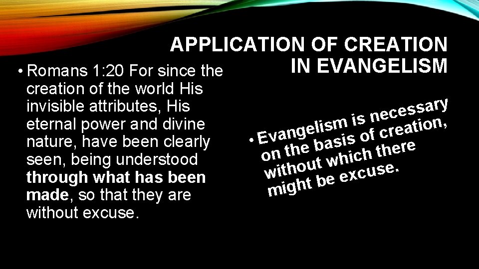 APPLICATION OF CREATION IN EVANGELISM • Romans 1: 20 For since the creation of