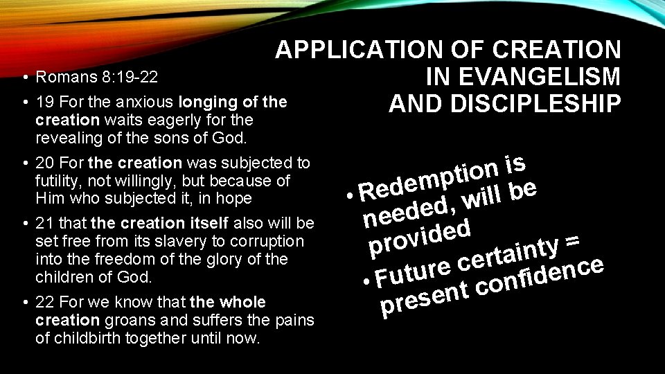 APPLICATION OF CREATION • Romans 8: 19 -22 IN EVANGELISM • 19 For the