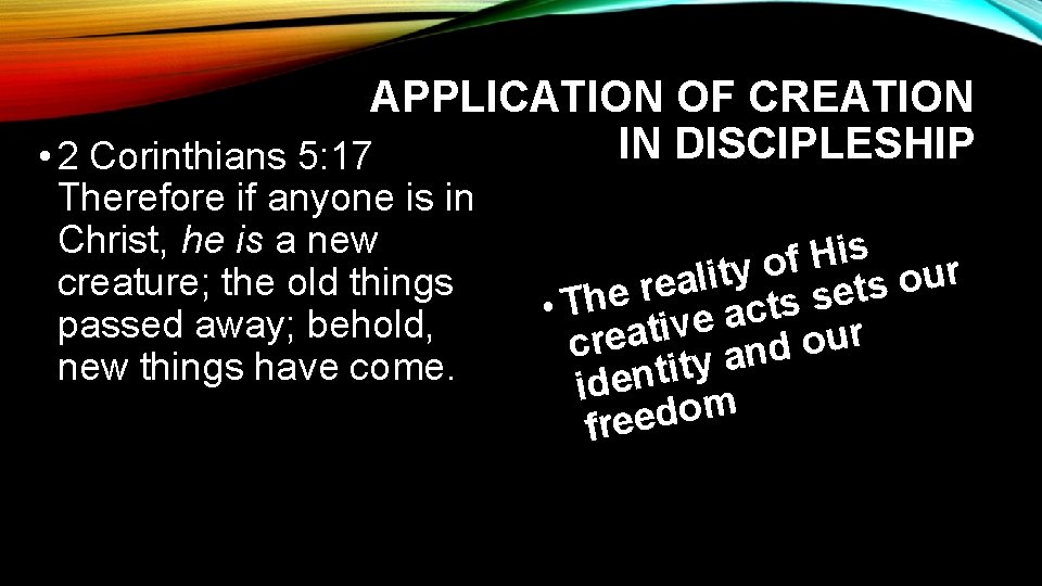 APPLICATION OF CREATION IN DISCIPLESHIP • 2 Corinthians 5: 17 Therefore if anyone is