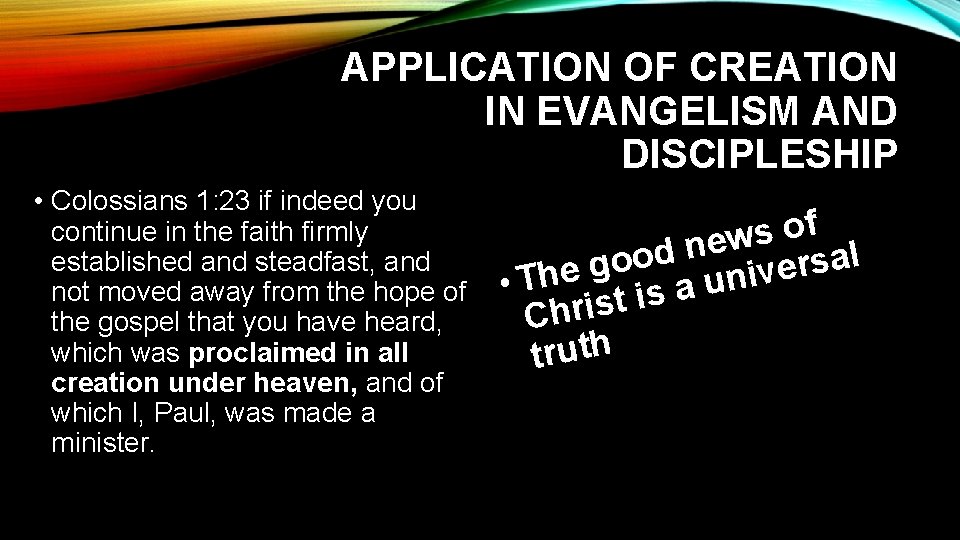 APPLICATION OF CREATION IN EVANGELISM AND DISCIPLESHIP • Colossians 1: 23 if indeed you