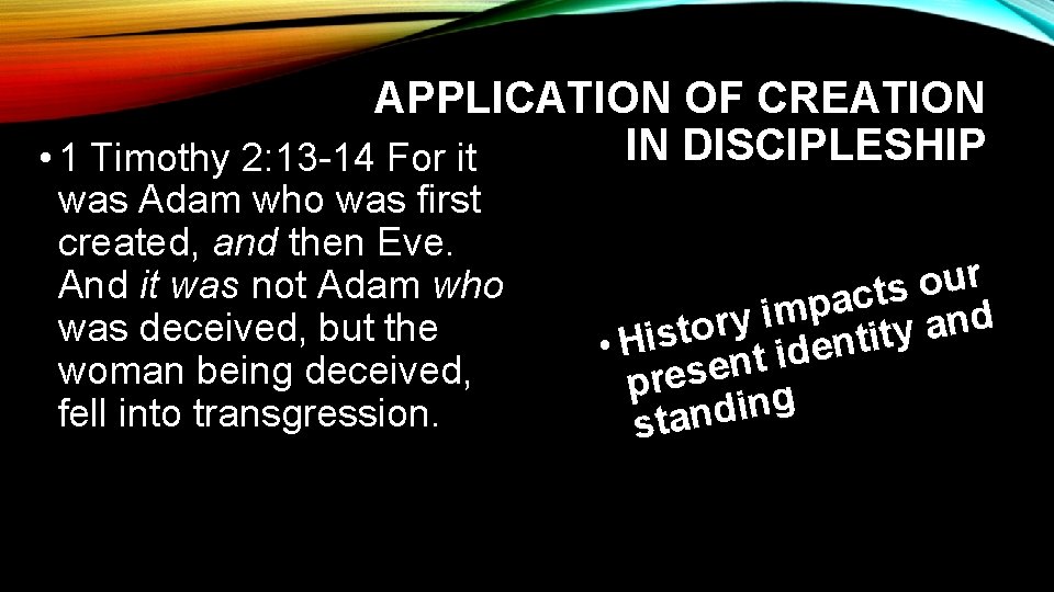 APPLICATION OF CREATION IN DISCIPLESHIP • 1 Timothy 2: 13 -14 For it was