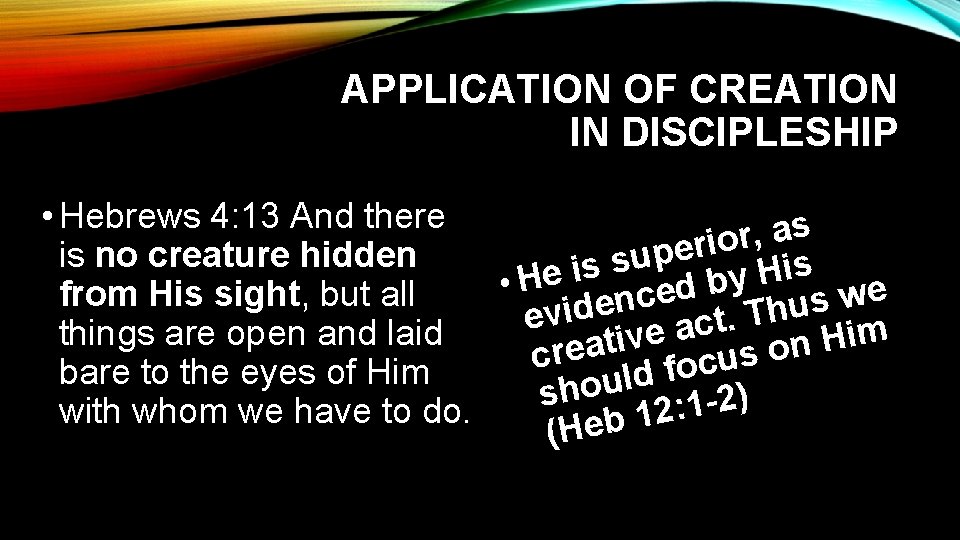 APPLICATION OF CREATION IN DISCIPLESHIP • Hebrews 4: 13 And there s a ,