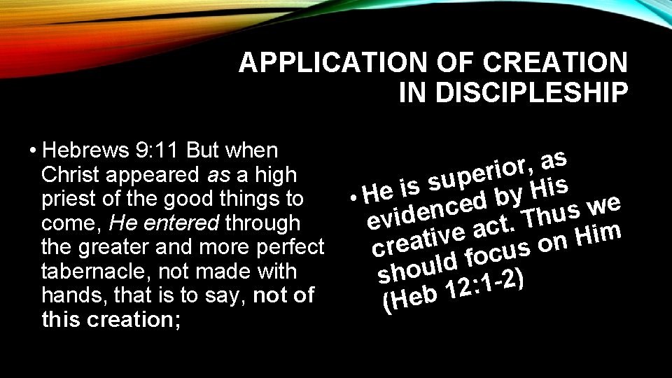 APPLICATION OF CREATION IN DISCIPLESHIP • Hebrews 9: 11 But when s a ,