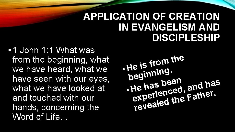 APPLICATION OF CREATION IN EVANGELISM AND DISCIPLESHIP • 1 John 1: 1 What was