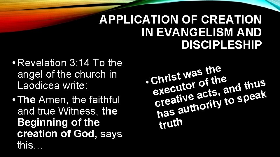 APPLICATION OF CREATION IN EVANGELISM AND DISCIPLESHIP • Revelation 3: 14 To the angel