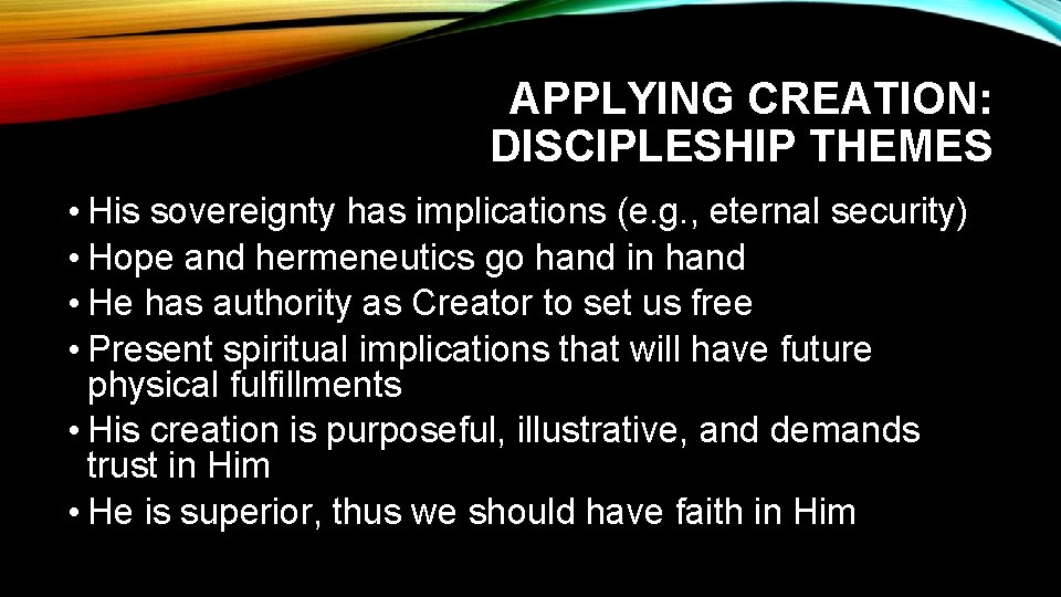 APPLYING CREATION: DISCIPLESHIP THEMES • His sovereignty has implications (e. g. , eternal security)