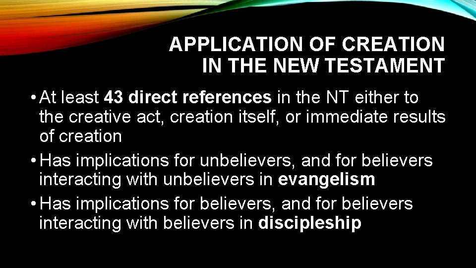 APPLICATION OF CREATION IN THE NEW TESTAMENT • At least 43 direct references in