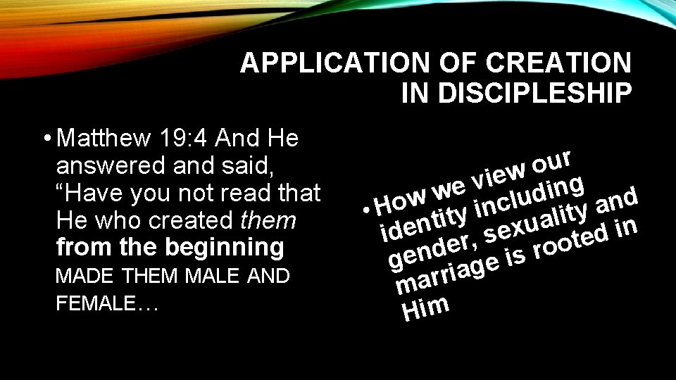 APPLICATION OF CREATION IN DISCIPLESHIP • Matthew 19: 4 And He answered and said,