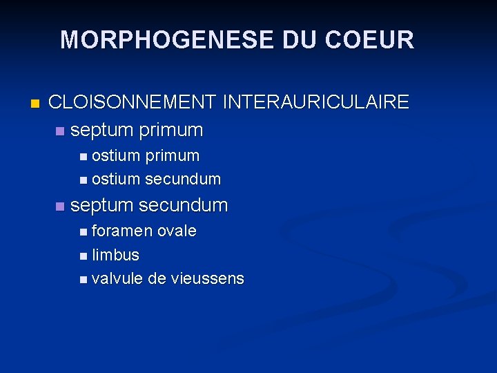 MORPHOGENESE DU COEUR n CLOISONNEMENT INTERAURICULAIRE n septum primum n ostium secundum n septum