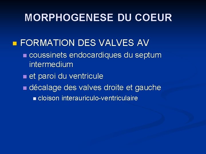 MORPHOGENESE DU COEUR n FORMATION DES VALVES AV coussinets endocardiques du septum intermedium n