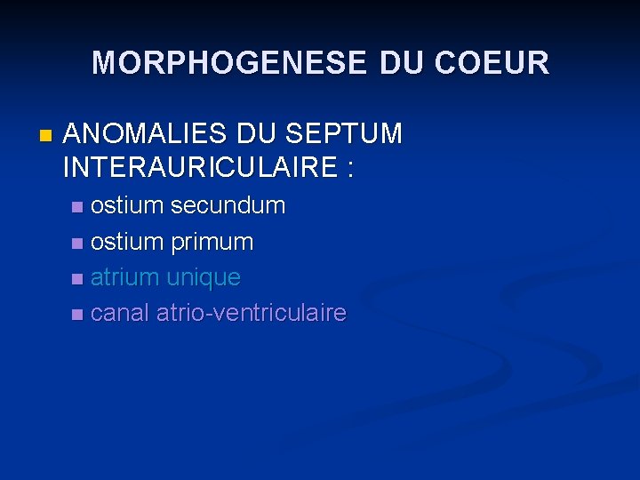 MORPHOGENESE DU COEUR n ANOMALIES DU SEPTUM INTERAURICULAIRE : ostium secundum n ostium primum