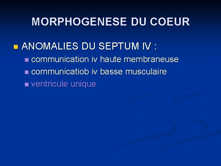 MORPHOGENESE DU COEUR n ANOMALIES DU SEPTUM IV : communication iv haute membraneuse n