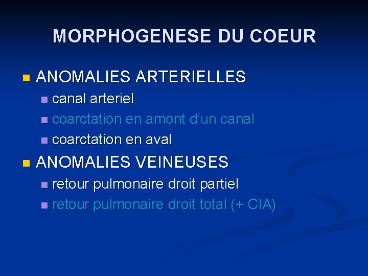 MORPHOGENESE DU COEUR n ANOMALIES ARTERIELLES canal arteriel n coarctation en amont d’un canal