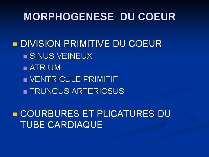 MORPHOGENESE DU COEUR n DIVISION PRIMITIVE DU COEUR SINUS VEINEUX n ATRIUM n VENTRICULE