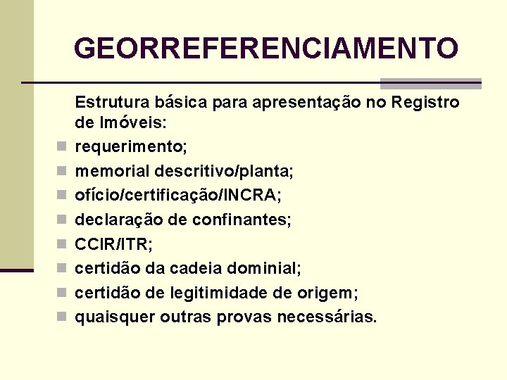 GEORREFERENCIAMENTO n n n n Estrutura básica para apresentação no Registro de Imóveis: requerimento;