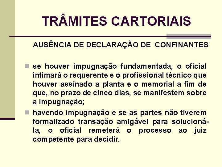 TR MITES CARTORIAIS AUSÊNCIA DE DECLARAÇÃO DE CONFINANTES n se houver impugnação fundamentada, o