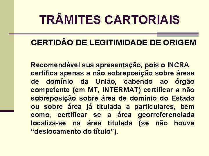 TR MITES CARTORIAIS CERTIDÃO DE LEGITIMIDADE DE ORIGEM Recomendável sua apresentação, pois o INCRA