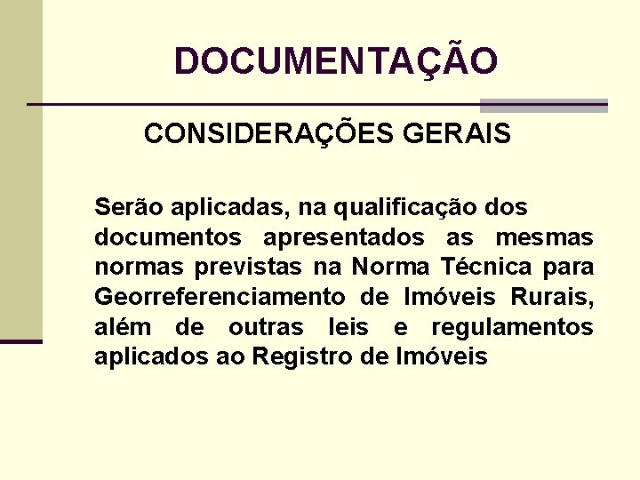 DOCUMENTAÇÃO CONSIDERAÇÕES GERAIS Serão aplicadas, na qualificação dos documentos apresentados as mesmas normas previstas