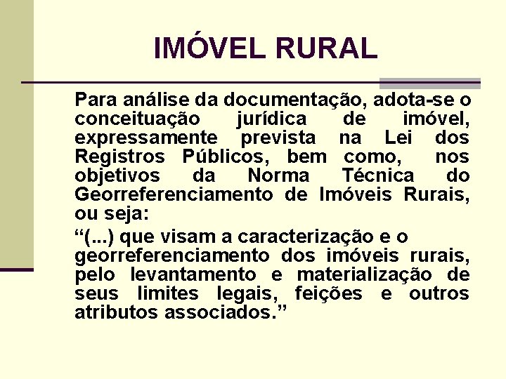 IMÓVEL RURAL Para análise da documentação, adota-se o conceituação jurídica de imóvel, expressamente prevista