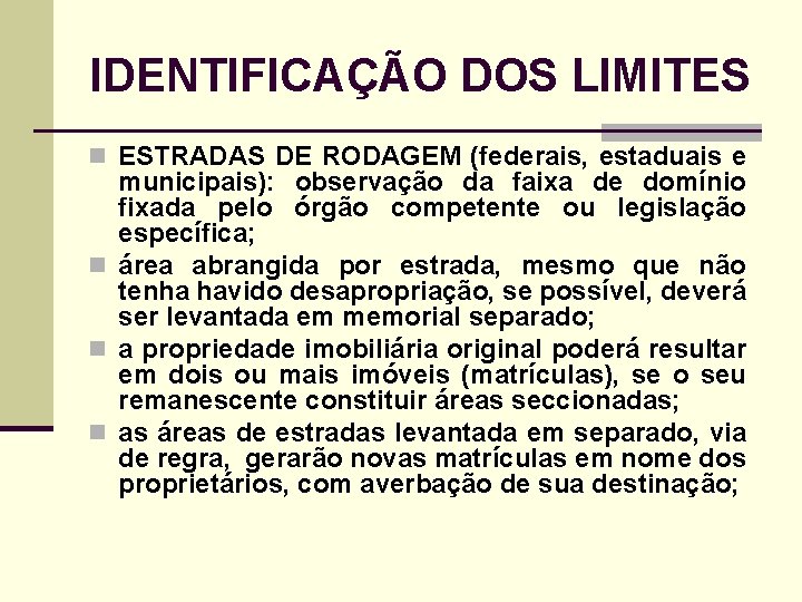 IDENTIFICAÇÃO DOS LIMITES n ESTRADAS DE RODAGEM (federais, estaduais e municipais): observação da faixa