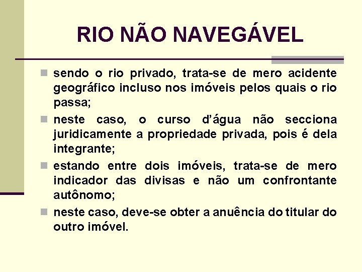 RIO NÃO NAVEGÁVEL n sendo o rio privado, trata-se de mero acidente geográfico incluso